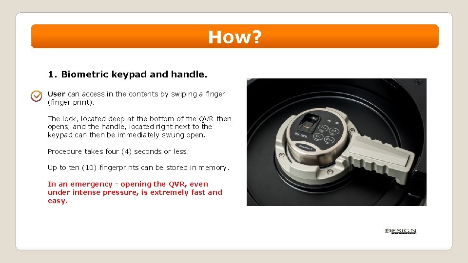 How? 1. Biometric keypad and handle. User can access in the contents by swiping How? 1. Biometric keypad and handle. User can access in the contents by swiping