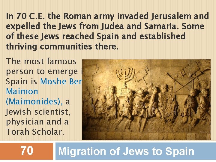 In 70 C. E. the Roman army invaded Jerusalem and expelled the Jews from