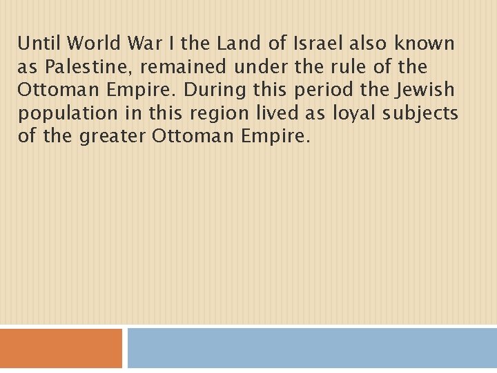 Until World War I the Land of Israel also known as Palestine, remained under