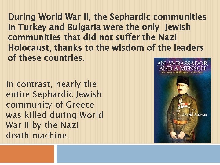 During World War II, the Sephardic communities in Turkey and Bulgaria were the only
