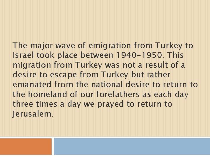 The major wave of emigration from Turkey to Israel took place between 1940 -1950.