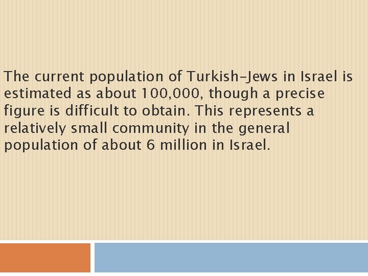 The current population of Turkish-Jews in Israel is estimated as about 100, 000, though