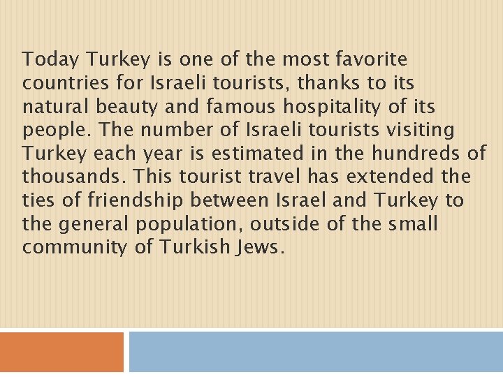 Today Turkey is one of the most favorite countries for Israeli tourists, thanks to
