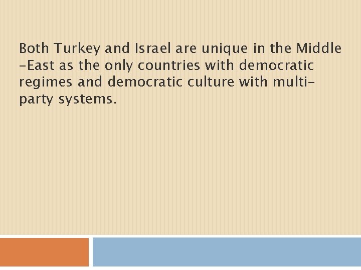 Both Turkey and Israel are unique in the Middle -East as the only countries