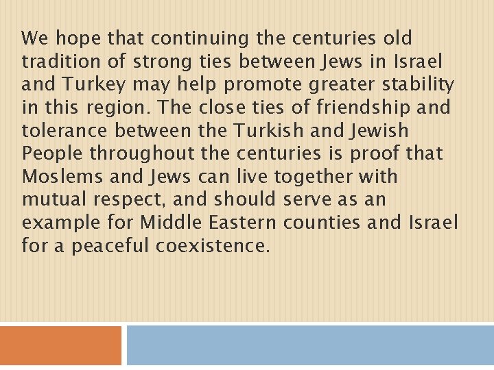 We hope that continuing the centuries old tradition of strong ties between Jews in