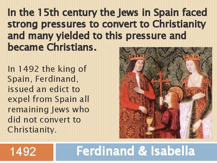 In the 15 th century the Jews in Spain faced strong pressures to convert