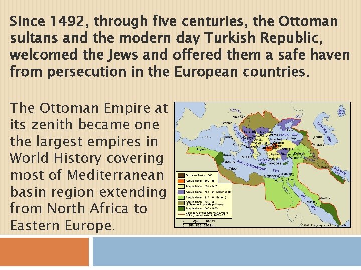 Since 1492, through five centuries, the Ottoman sultans and the modern day Turkish Republic,