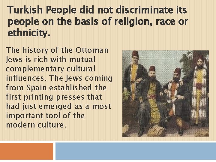 Turkish People did not discriminate its people on the basis of religion, race or