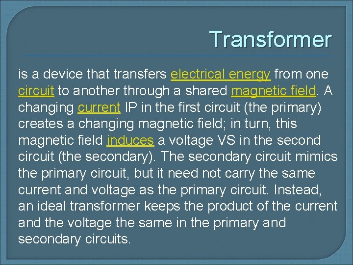 Transformer is a device that transfers electrical energy from one circuit to another through