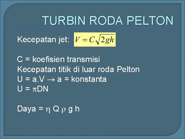 TURBIN RODA PELTON Kecepatan jet: C = koefisien transmisi Kecepatan titik di luar roda