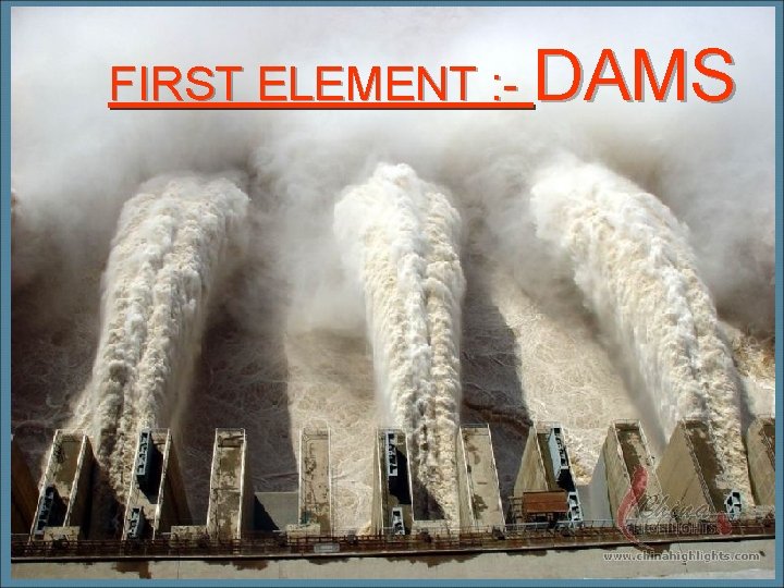 FIRST ELEMENT : - DAMS 