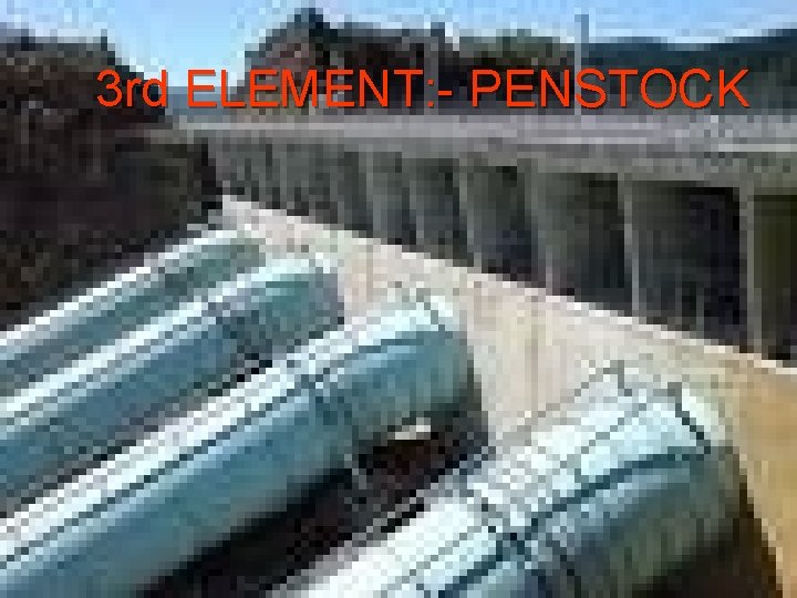 3 rd ELEMENT: - PENSTOCK 