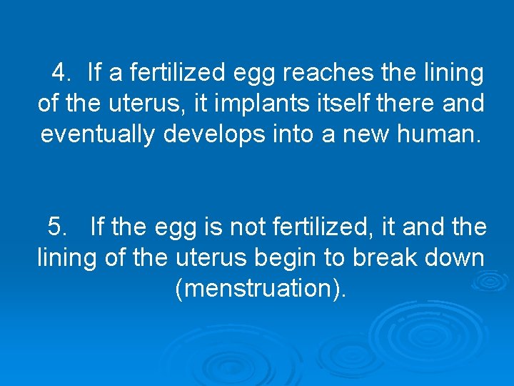 4. If a fertilized egg reaches the lining of the uterus, it implants itself