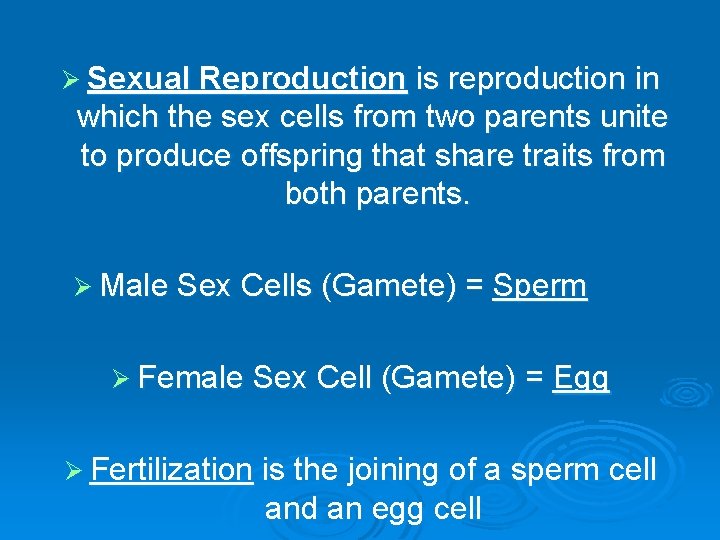 Ø Sexual Reproduction is reproduction in which the sex cells from two parents unite