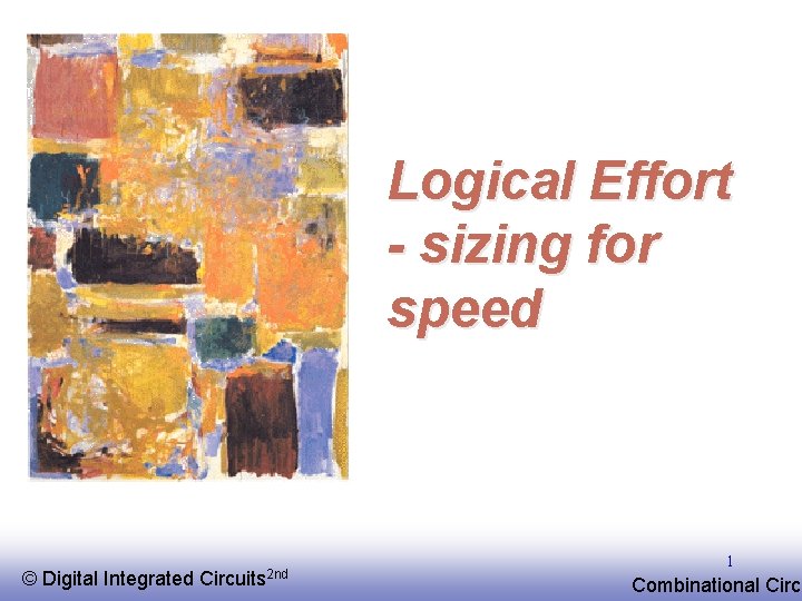 Logical Effort - sizing for speed © EE 141 Digital Integrated Circuits 2 nd