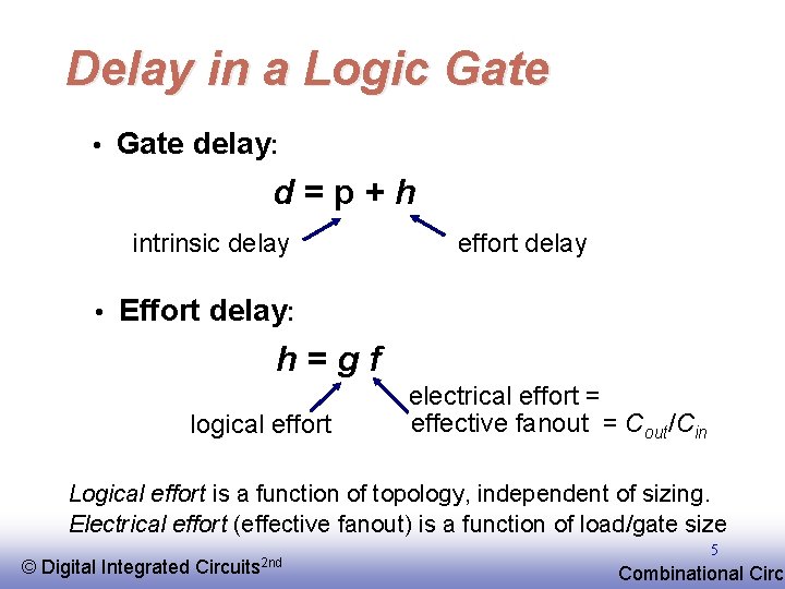 Delay in a Logic Gate • Gate delay: d=p+h intrinsic delay effort delay •