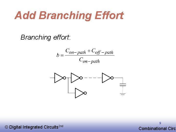 Add Branching Effort Branching effort: © EE 141 Digital Integrated Circuits 2 nd 9