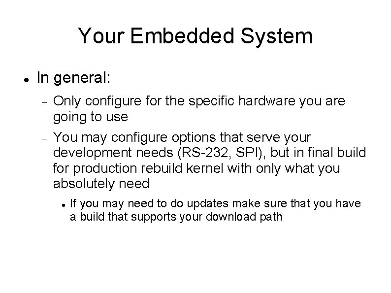 Your Embedded System In general: Only configure for the specific hardware you are going