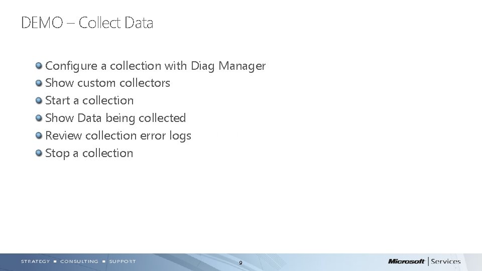 DEMO – Collect Data Configure a collection with Diag Manager Show custom collectors Start DEMO – Collect Data Configure a collection with Diag Manager Show custom collectors Start