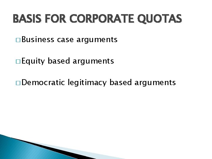 BASIS FOR CORPORATE QUOTAS � Business � Equity case arguments based arguments � Democratic