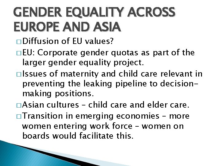 GENDER EQUALITY ACROSS EUROPE AND ASIA � Diffusion of EU values? � EU: Corporate