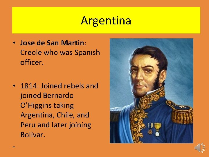 Argentina • Jose de San Martin: Creole who was Spanish officer. • 1814: Joined