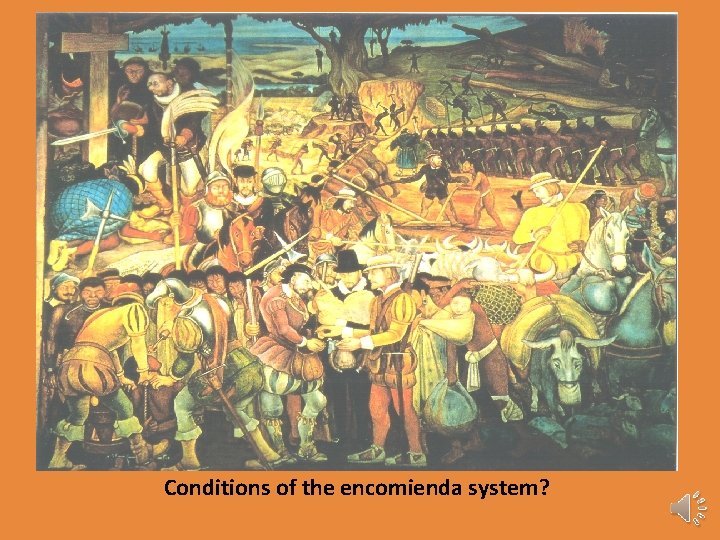 Conditions of the encomienda system? 