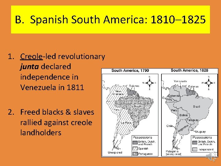B. Spanish South America: 1810– 1825 1. Creole-led revolutionary junta declared independence in Venezuela