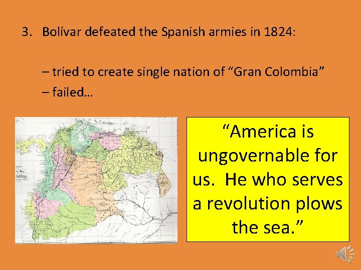 3. Bolívar defeated the Spanish armies in 1824: – tried to create single nation