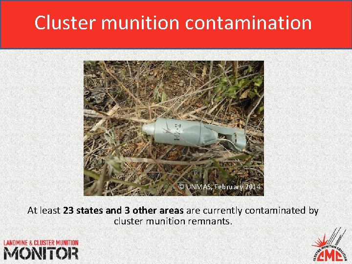 Cluster munition contamination © UNMAS, February 2014 At least 23 states and 3 other