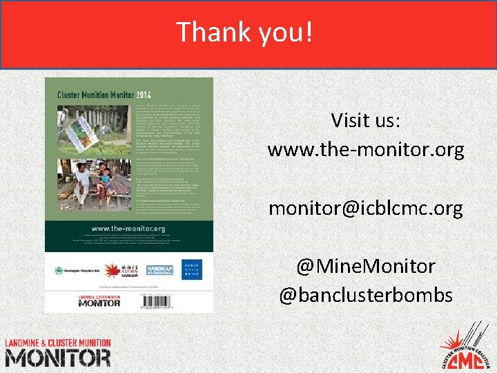 Thank you! Visit us: www. the-monitor. org monitor@icblcmc. org @Mine. Monitor @banclusterbombs 