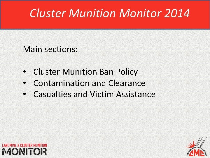 Cluster Munition Monitor 2014 Main sections: • Cluster Munition Ban Policy • Contamination and