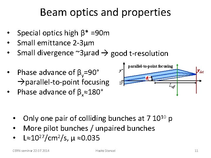 Beam optics and properties • Special optics high β* =90 m • Small emittance