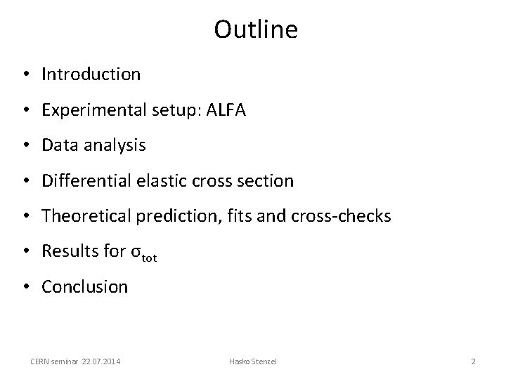 Outline • Introduction • Experimental setup: ALFA • Data analysis • Differential elastic cross