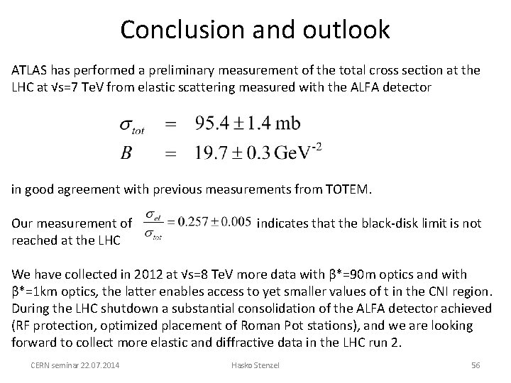 Conclusion and outlook ATLAS has performed a preliminary measurement of the total cross section