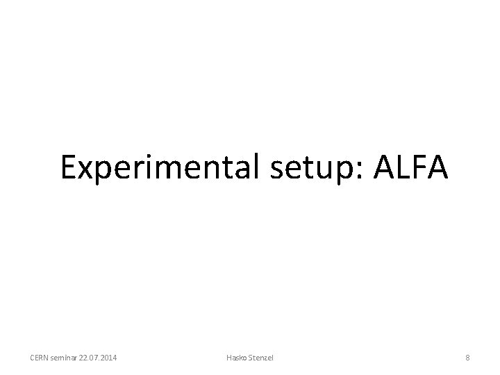 Experimental setup: ALFA CERN seminar 22. 07. 2014 Hasko Stenzel 8 