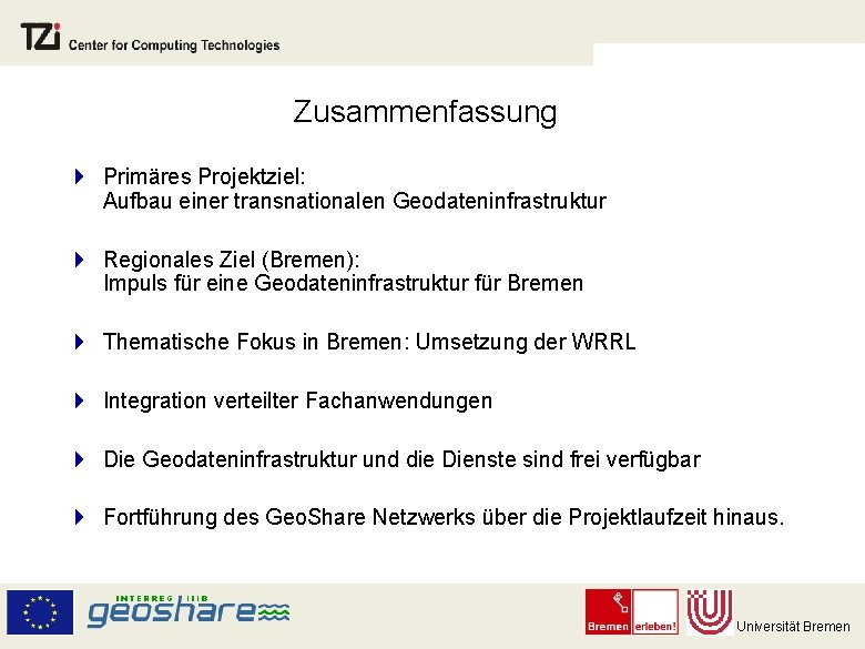 Zusammenfassung } Primäres Projektziel: Aufbau einer transnationalen Geodateninfrastruktur } Regionales Ziel (Bremen): Impuls für