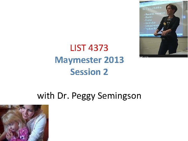 LIST 4373 Maymester 2013 Session 2 with Dr. Peggy Semingson 