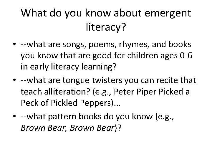 What do you know about emergent literacy? • --what are songs, poems, rhymes, and