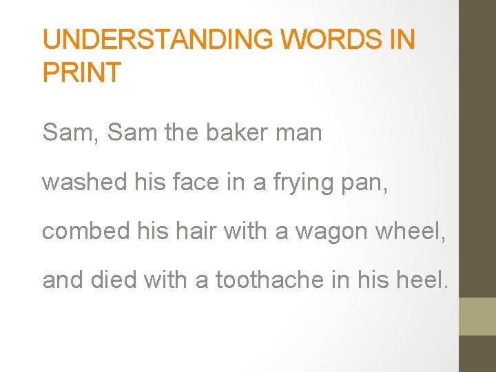 UNDERSTANDING WORDS IN PRINT Sam, Sam the baker man washed his face in a