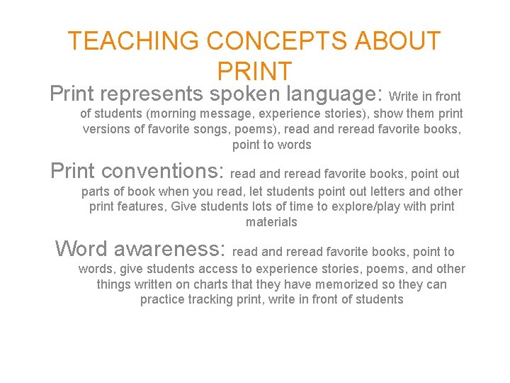 TEACHING CONCEPTS ABOUT PRINT Print represents spoken language: Write in front of students (morning