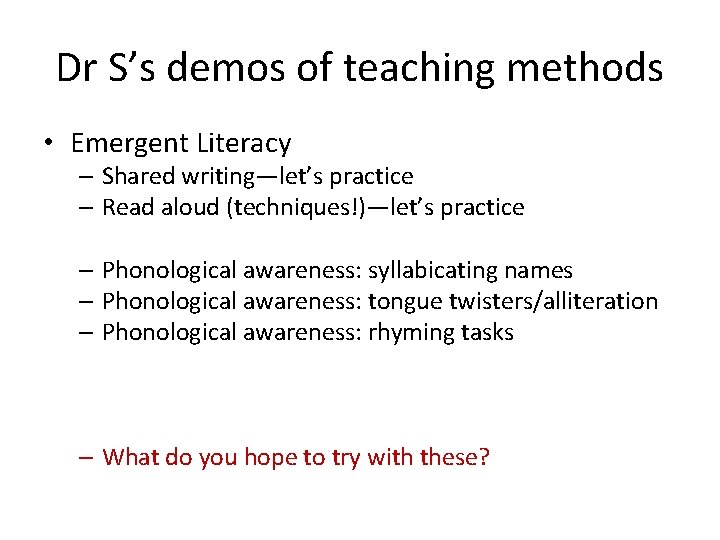 Dr S’s demos of teaching methods • Emergent Literacy – Shared writing—let’s practice –