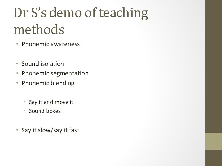 Dr S’s demo of teaching methods • Phonemic awareness • Sound isolation • Phonemic