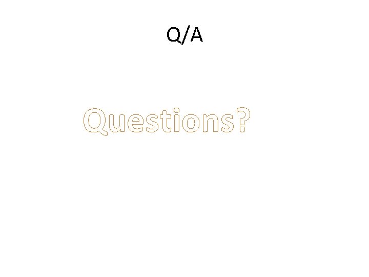 Q/A Questions? 