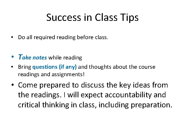 Success in Class Tips • Do all required reading before class. • Take notes