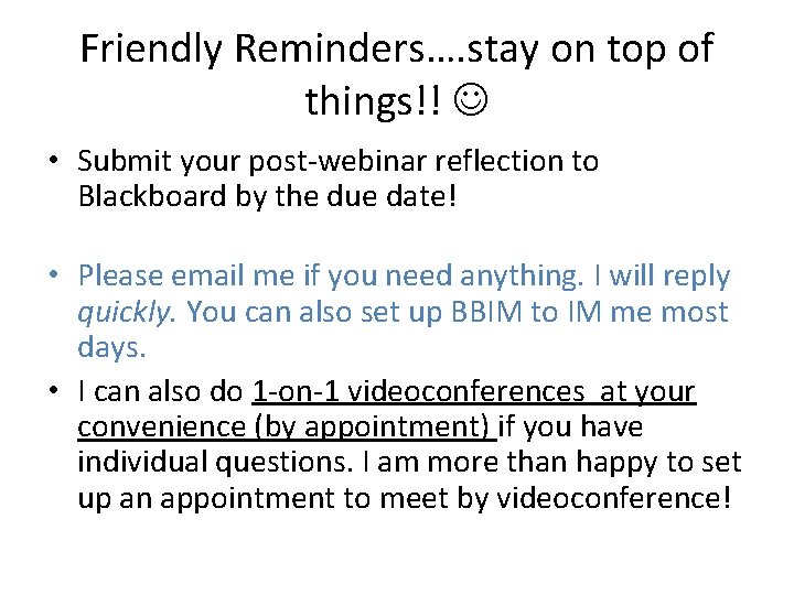 Friendly Reminders…. stay on top of things!! • Submit your post-webinar reflection to Blackboard