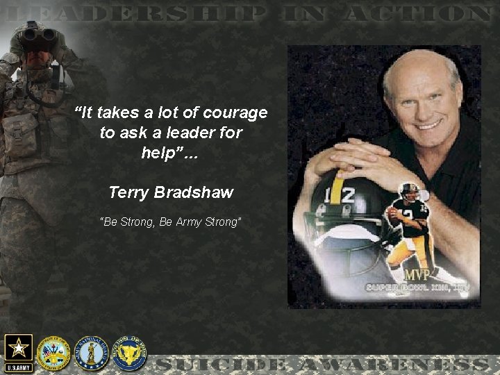 “It takes a lot of courage to ask a leader for help”… Terry Bradshaw