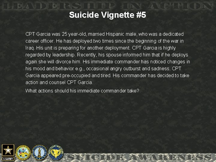Suicide Vignette #5 CPT Garcia was 25 year-old, married Hispanic male, who was a