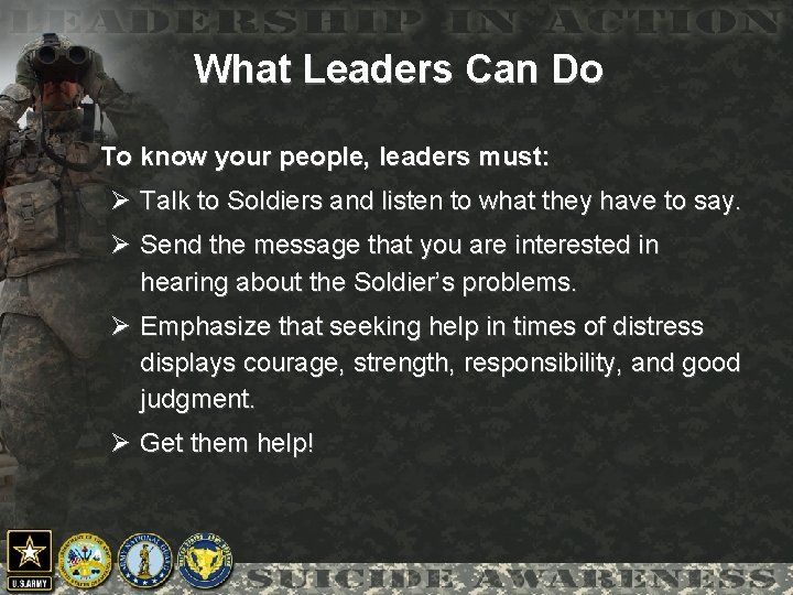 What Leaders Can Do To know your people, leaders must: Ø Talk to Soldiers