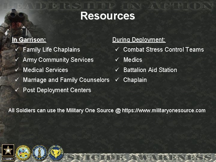 Resources In Garrison: During Deployment: ü Family Life Chaplains ü Combat Stress Control Teams